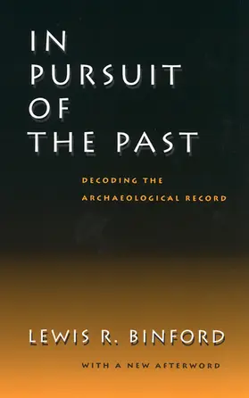 Binford | In Pursuit of the Past - Decoding the Archaeological Record | Buch | 978-0-520-23339-3 | sack.de