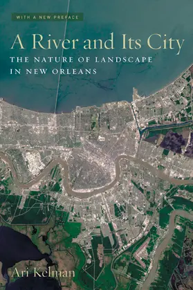 Kelman |  A River and Its City - The Nature of Landscape in New Orleans | Buch |  Sack Fachmedien