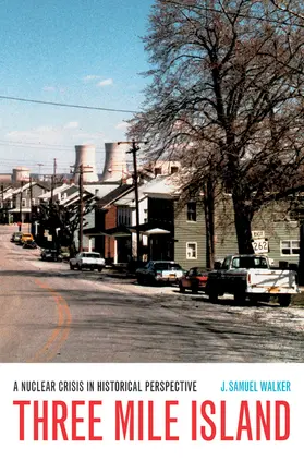 Walker |  Three Mile Island - A Nuclear Crisis in Historical  Perspective | Buch |  Sack Fachmedien