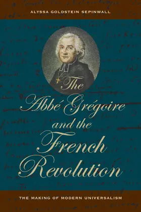 Sepinwall |  Abbe Gregoire and the French Revolution - The Making of Modern Universalism | Buch |  Sack Fachmedien