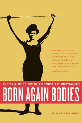 Griffith |  Born Again Bodies - Flesh and Spirit in American Christianity | Buch |  Sack Fachmedien