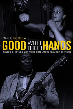 Rotella |  Good With Their Hands - Boxers, Bluesmen and Other Characters from the Rust Belt | Buch |  Sack Fachmedien