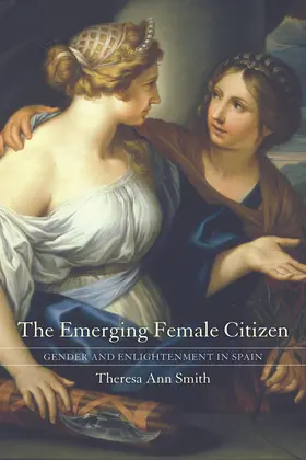 Smith |  The Emerging Female Citizen - Gender and Enlightenment in Spain | Buch |  Sack Fachmedien