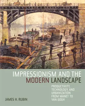 Rubin |  Impressionism and the Modern Landscape - Productivity, Technology, and Urbanization from Manet to Van Gogh | Buch |  Sack Fachmedien