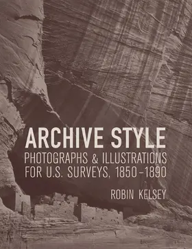 Kelsey |  Archive Style - Photographs and Illustrations for U.S Survey, 1850-1890 | Buch |  Sack Fachmedien