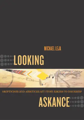 Leja |  Looking Askance - Skepticism and American Art from  Eakins to Duchamp | Buch |  Sack Fachmedien