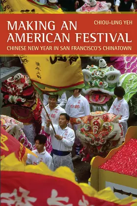 Yeh | Making an American Festival - Chinese New Year in San Francisco&#8242;s Chinatown | Buch | 978-0-520-25351-3 | sack.de