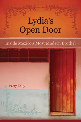 Kelly |  Lydia&#8242;s Open Door - Inside Mexico&#8242;s Most Modern  Brothel | Buch |  Sack Fachmedien