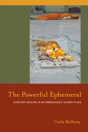 Bellamy |  The Powerful Ephemeral: Everyday Healing in an Ambiguously Islamic Place | Buch |  Sack Fachmedien