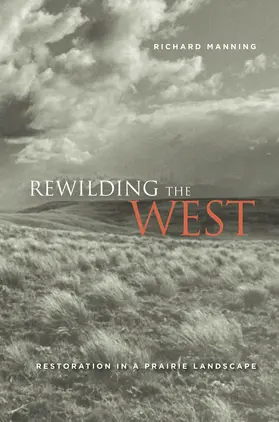 Manning |  Rewilding the West - Restoration in a Prairie Landscape | Buch |  Sack Fachmedien