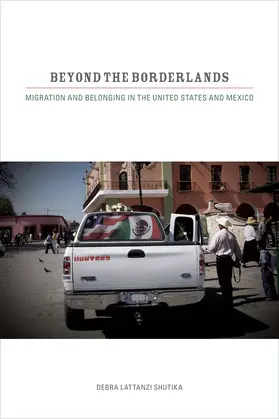 Lattanzi Shutika |  Beyond the Borderlands - Migration and Belonging in the United States and Mexico | Buch |  Sack Fachmedien