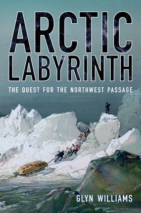 Williams |  Arctic Labyrinth: The Quest for the Northwest Passage | Buch |  Sack Fachmedien