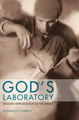 Roberts |  God&#8242;s Laboratory - Assisted Reproduction in the Andes | Buch |  Sack Fachmedien