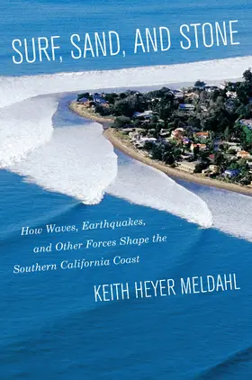 Meldahl |  Surf, Sand, and Stone: How Waves, Earthquakes, and Other Forces Shape the Southern California Coast | Buch |  Sack Fachmedien