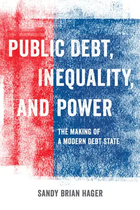 Hager | Public Debt, Inequality, and Power - The Making of a Modern Debt State | Buch | 978-0-520-28466-1 | sack.de
