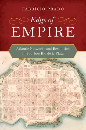 Prado | Edge of Empire - Atlantic Networks and Revolution in Bourbon Rio de la Plata | Buch | 978-0-520-28516-3 | sack.de