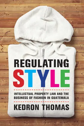 Thomas |  Regulating Style - Intellectual Property Law and the Business of Fashion in Guatemala | Buch |  Sack Fachmedien