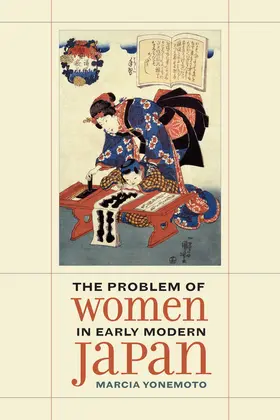 Yonemoto | The Problem of Women in Early Modern Japan | Buch | 978-0-520-29200-0 | sack.de