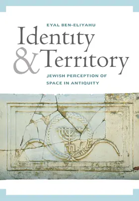 Ben-Eliyahu |  Identity and Territory: Jewish Perceptions of Space in Antiquity | Buch |  Sack Fachmedien