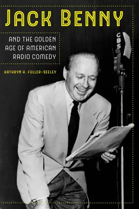 Fuller-Seeley |  Jack Benny and the Golden Age of American Radio Comedy | Buch |  Sack Fachmedien