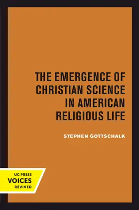 Gottschalk | The Emergence of Christian Science in American Religious Life | Buch | 978-0-520-30405-5 | sack.de