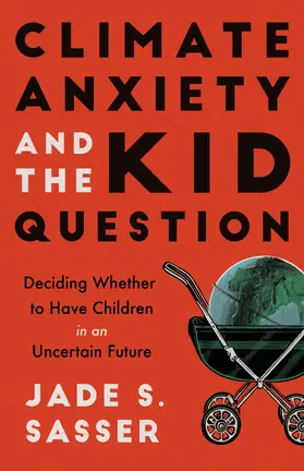 Sasser | Climate Anxiety and the Kid Question | Buch | 978-0-520-39382-0 | www2.sack.de