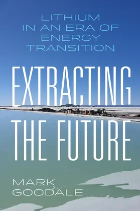 Goodale | Extracting the Future | Buch | 978-0-520-40279-9 | sack.de