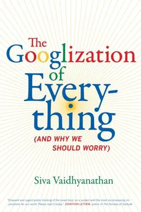 Vaidhyanathan |  The Googlization of Everything | eBook | Sack Fachmedien