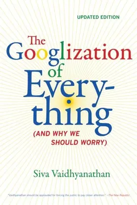 Vaidhyanathan |  The Googlization of Everything | eBook | Sack Fachmedien