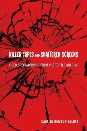 Benson-Allott |  Killer Tapes and Shattered Screens | eBook | Sack Fachmedien