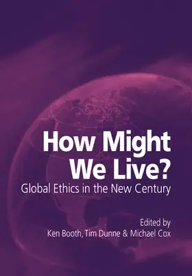 Booth / Dunne / Cox |  How Might We Live? Global Ethics in the New Century | Buch |  Sack Fachmedien