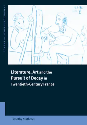 Mathews / Sheringham |  Literature, Art and the Pursuit of Decay in Twentieth-Century France | Buch |  Sack Fachmedien