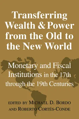 Bordo / Cortes-Conde / Cortés-Conde |  Transferring Wealth and Power from the Old to the New World | Buch |  Sack Fachmedien