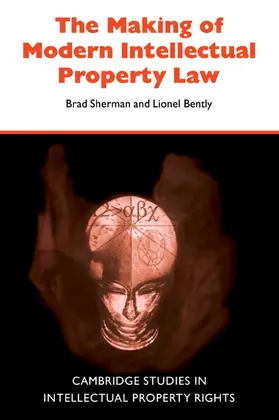 Sherman / Bently |  The Making of Modern Intellectual Property Law | Buch |  Sack Fachmedien