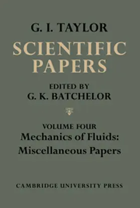Batchelor |  The Scientific Papers of Sir Geoffrey Ingram Taylor: Volume 4, Mechanics of Fluids: Miscellaneous Papers | Buch |  Sack Fachmedien