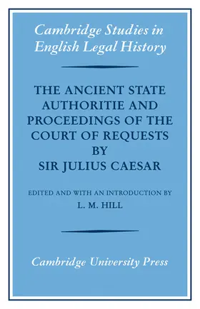 Hill / Caesar |  The Ancient State Authoritie and Proceedings of the Court of Requests by Sir Julius Caesar | Buch |  Sack Fachmedien