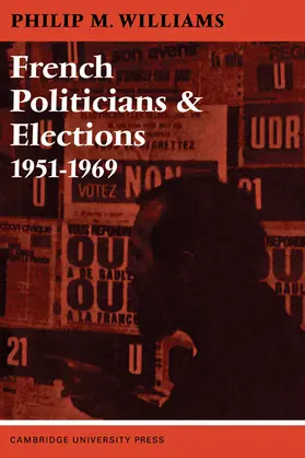 Williams |  French Politicians and Elections 1951 1969 | Buch |  Sack Fachmedien