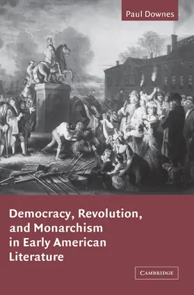 Downes |  Democracy, Revolution, and Monarchism in Early American Literature | Buch |  Sack Fachmedien