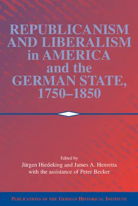 Heideking / Henretta / Becker |  Republicanism and Liberalism in America and the German States, 1750 1850 | Buch |  Sack Fachmedien