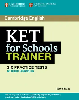 Saxby |  Ket for Schools Trainer Six Practice Tests Without Answers | Buch |  Sack Fachmedien