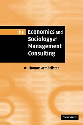 Armbruster / Thomas |  The Economics and Sociology of Management Consulting | Buch |  Sack Fachmedien