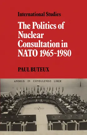 Buteux |  The Politics of Nuclear Consultation in NATO 1965 1980 | Buch |  Sack Fachmedien