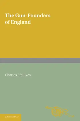 Ffoulkes / Cottesloe |  The Gun-Founders of England | Buch |  Sack Fachmedien