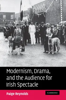 Reynolds |  Modernism, Drama, and the Audience for Irish Spectacle | Buch |  Sack Fachmedien