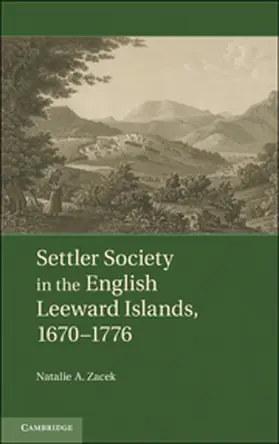 Zacek |  Settler Society in the English Leeward Islands, 1660-1776 | Buch |  Sack Fachmedien