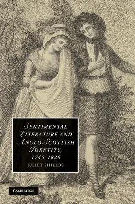 Shields |  Sentimental Literature and Anglo-Scottish Identity, 1745-1820 | Buch |  Sack Fachmedien