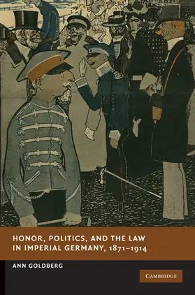 Goldberg |  Honor, Politics, and the Law in Imperial Germany, 1871-1914 | Buch |  Sack Fachmedien