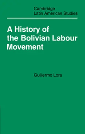 Lora / Whitehead |  A History of the Bolivian Labour Movement 1848-1971 | Buch |  Sack Fachmedien