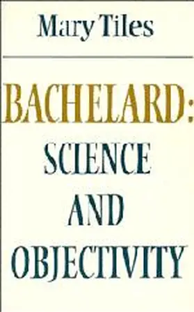 Tiles |  Bachelard: Science and Objectivity | Buch |  Sack Fachmedien