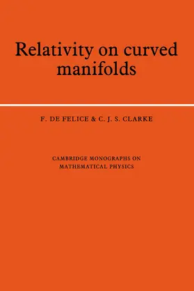 de Felice / Clarke |  Relativity on Curved Manifolds | Buch |  Sack Fachmedien